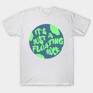 The world is just a floating rock T-Shirt